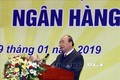 Thủ tướng Nguyễn Xuân Phúc: Hệ thống tín dụng phải có trách nhiệm hỗ trợ người dân